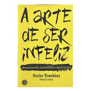 A Arte De Ser Infeliz - Nelio Tombini