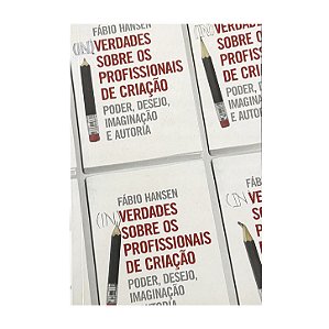 (In)Verdades Sobre Os Profissionais De Criação - Fábio Hansen