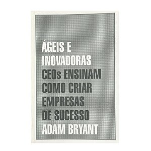 Ágeis E Inovadoras - Adam Bryant