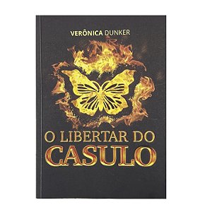 O Libertar Do Casulo - Verônica Dunker