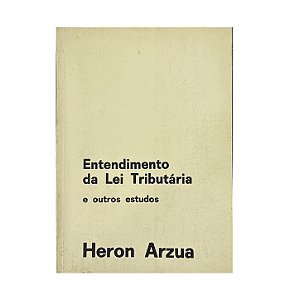 Entedimento Da Lei Tributária E Outros Estudos 1982 - Heron Arzua