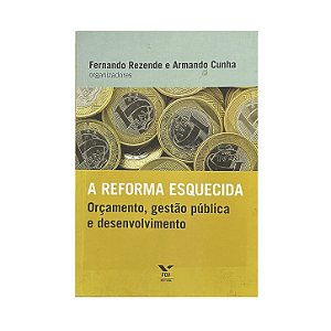 A Reforma Esquecida - Fernando Rezende/Armando Cunha (orgs.)