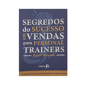 Segredos Do Sucesso Em Vendas Para Personal Trainers - Rafael Miranda