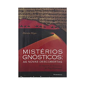 Mistérios Gnósticos: As Novas Descobertas - Marvin Meyer