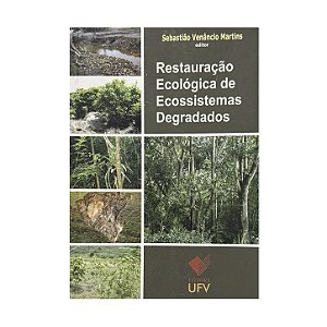 Restauração Ecológica De Ecossistemas Degradados - Sebastião Venâncio Martins