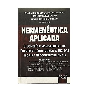 Hermenêutica Aplicada - Luiz Henrique Urquhart Cademartori/Francisco Carlos Duarte/Amana Kauling Stringari (coord.)