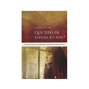 Que Tipo De Esposa Sou Eu? - Linda Dillow