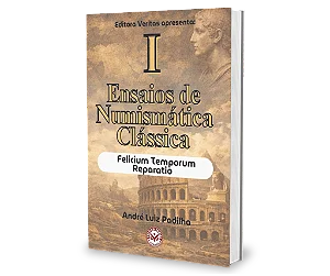 Ensaio de Numismática Clássica I: Felicium Temporum Reparatio - André Luiz Padilha