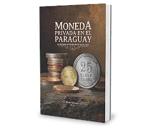Moneda Privada En El Paraguay: La Historia A Través De La Exonumia - Raúl Olazar