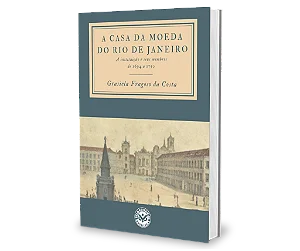 A Casa Da Moeda Do Rio De Janeiro - Grasiela Fragoso Da Costa