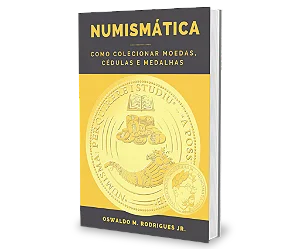 Numismática: Como Colecionar Moedas, Cédulas E Medalhas - Oswaldo M. Rodrigues Jr.