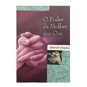 O Poder Da Mulher Que Ora: Livro De Orações - Stormie Omartian