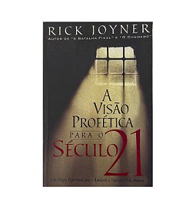A Visão Profética Para O Século 21 - Rick Joyner