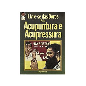 Livre-se Das Dores Pela Acupuntura E Acupressura - Wolf Ulrich