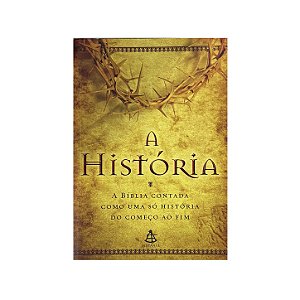 A História: A Bíblia Contada Como Uma Só História Do Começo Ao Fim