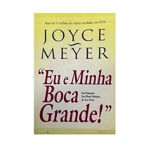 Eu E Minha Boca Grande! - Joyce Meyer