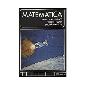 Matemática - Aluisio Andrade Lemos/Fidefico Higuchi/Salomão Fridman