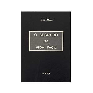 O Segredo Da Vida Fácil - James T. Mangan