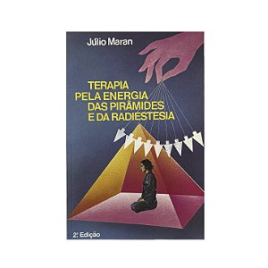 Terapia Pela Energia Das Pirâmides E Da Radiestesia - Júlio Maran