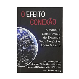 O Efeito Conexão - Ivan Misner/Graham Weihmiller/Marcos R. Martins/Robert Skrob