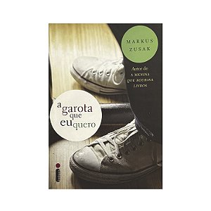 A Garota Que Eu Quero - Markus Zusak