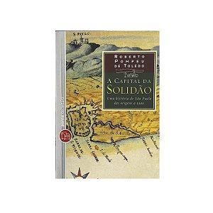 A Capital Da Solidão - Roberto Pompeu De Toledo
