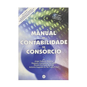 Manual De Contabilidade De Consórcio - Jorge Katsumi Niyama/Deypson Gonçalves Carvalho/Eloisio Donizetti Batista/Antonio Augusto De Sá Freire Filho