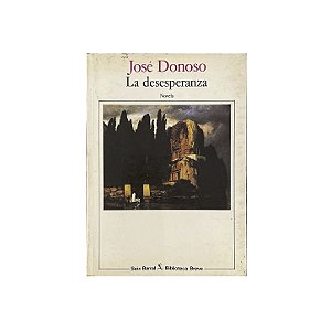 La Desesperanza - José Donoso