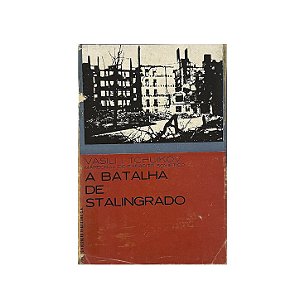 A Batalha De Stalingrado - Vasili I. Tchuikov