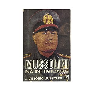 Mussolini Na Intimidade - Vittorio Mussolini