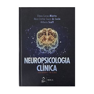 Neuropsicologia Clínica - Eliane Correa Miotto/Mara Cristina Souza De Lucia/Milberto Scaff