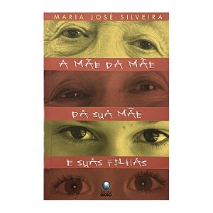 A Mãe Da Mãe Da Sua Mãe E Suas Filhas - Maria José Silveira