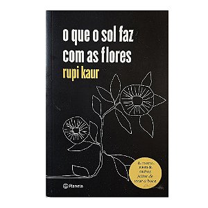 O Que O Sol Faz Com As Flores - Rupi Kaur