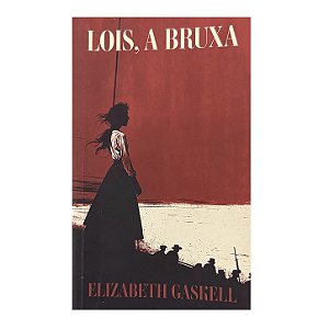 Lois, A Bruxa - Elizabeth Gaskell