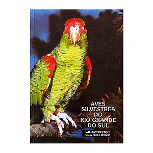 Aves Silvestres Do Rio Grande Do Sul - William Belton/John S. Dunning