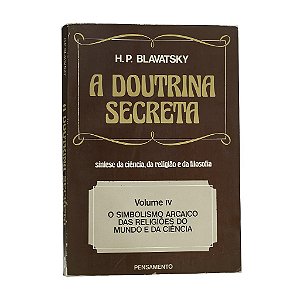 A Doutrina Secreta - Volume 4 - H. P. Blavatsky