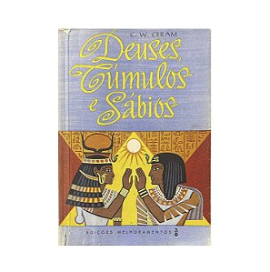 Deuses, Túmulos E Sábios - C. W. Ceram