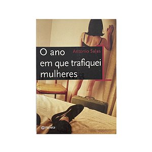 O Ano Em Que Trafiquei Mulheres - Antonio Salas