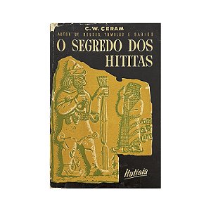 O Segredo Dos Hititas - C. W. Ceram
