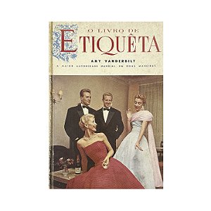 O Livro De Etiqueta - Amy Vanderbilt