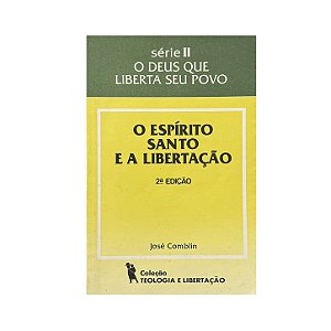 O Espírito Santo E A Libertação - José Comblin