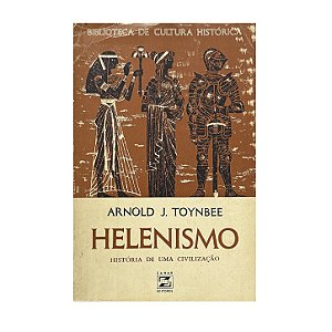 Helenismo: História De Uma Civilização - Arnold J. Toynbee