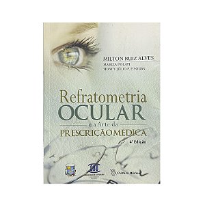 Refratometria Ocular E A Arte Da Prescrição Médica - Milton Ruiz Alves