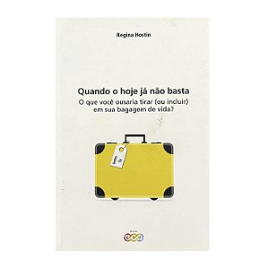 Quando O Hoje Já Não Basta - Regina Hostin