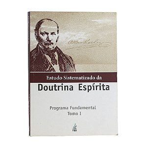Estudo Sistematizado Da Doutrina Espírita - Programa Fundamental - Tomo I
