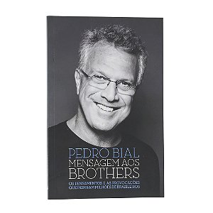 Mensagens Aos Brothers - Pedro Bial