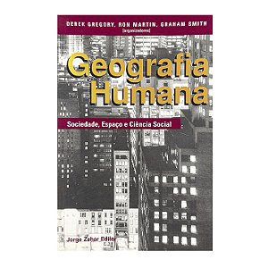 Geografia Humana - Derek Gregory/Ron Martin/Graham Smith (org.)