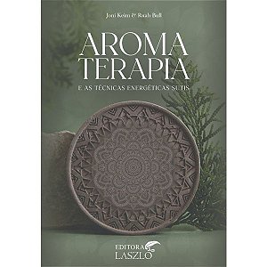 Aromaterapia e as Técnicas Energéticas - Editora Laszlo