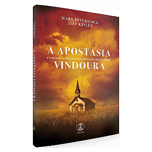 A Apostasia Vindoura: Expondo A Sabotagem Interna Do Cristianismo