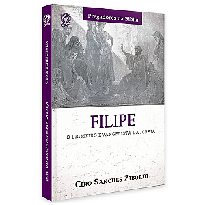 FILIPE O PRIMEIRO EVANGELISTA DA IGREJA